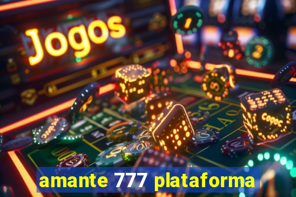 amante 777 plataforma